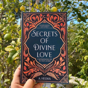 Secrets of Divine Love: A Spiritual Journey into the Heart of Islam
